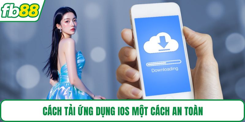 Cách tải ứng dụng iOS một cách an toàn