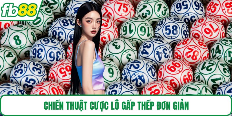 Chiến thuật cược lô gấp thếp đơn giản