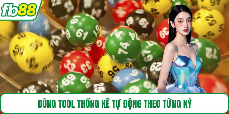 Dùng tool thống kê tự động theo từng kỳ 