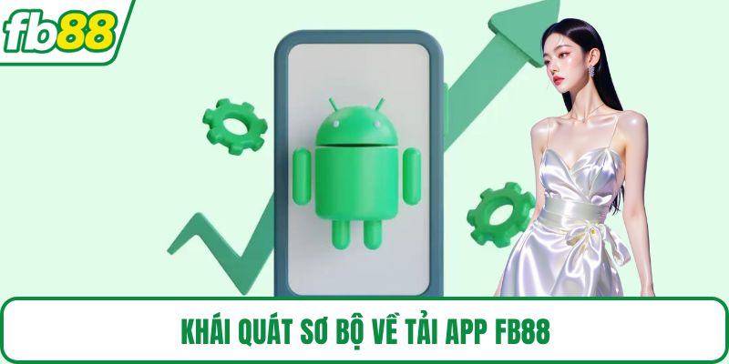 Khái quát sơ bộ về tải app FB88