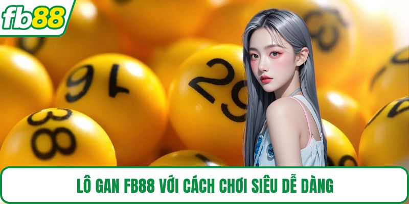 Lô gan FB88 với cách chơi siêu dễ dàng
