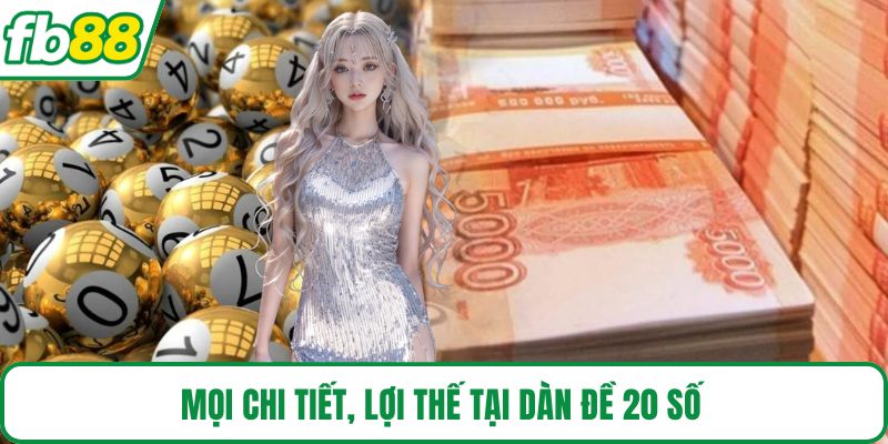 Mọi chi tiết, lợi thế tại dàn đề 20 số 