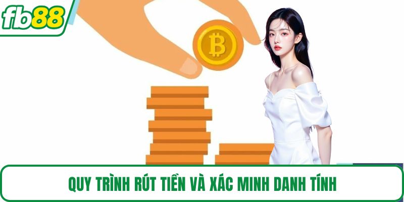 Quy trình rút tiền và xác minh danh tính