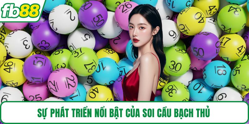 Sự phát triển nổi bật của soi cầu bạch thủ 