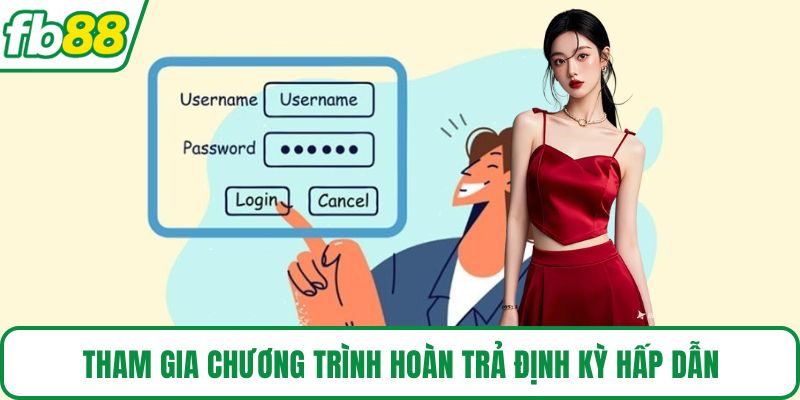 Tham gia chương trình hoàn trả định kỳ hấp dẫn
