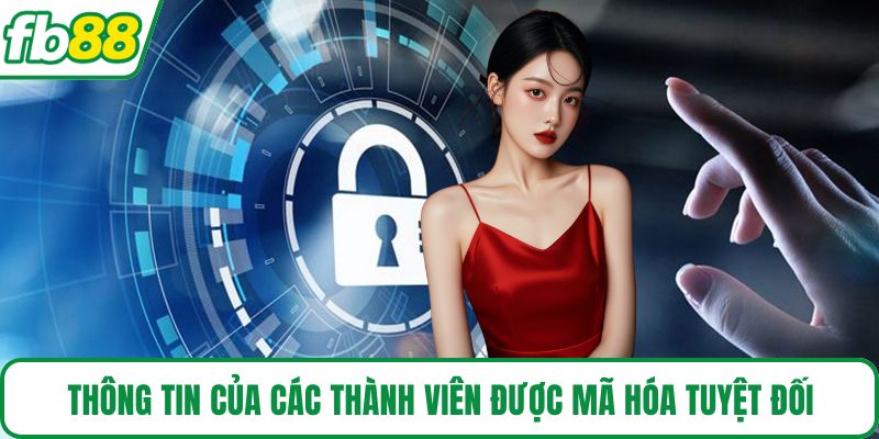 Thông tin của các thành viên được mã hóa tuyệt đối