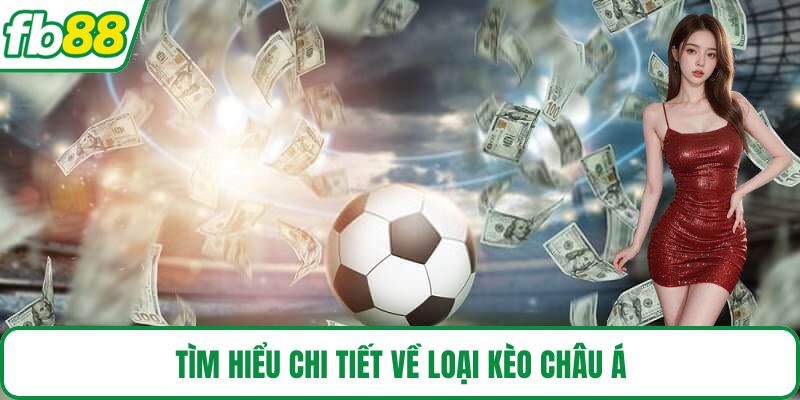 Tìm hiểu chi tiết về loại kèo Châu Á