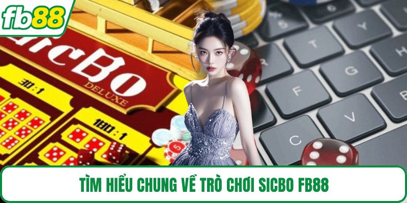 Tìm hiểu chung về trò chơi Sicbo FB88