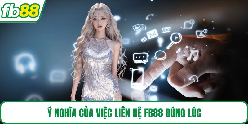 Ý nghĩa của việc liên hệ FB88 đúng lúc